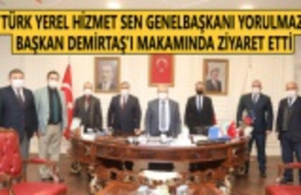Türk Yerel Hizmet Sen Genel Başkanı Yorulmaz'dan Başkan Demirtaş'a Ziyaret