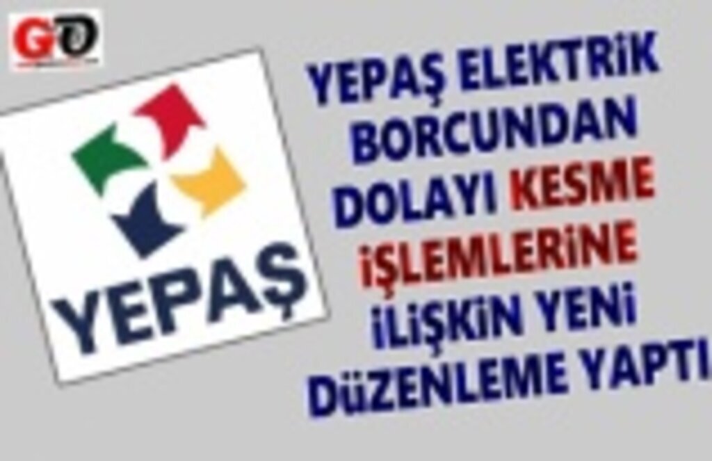 Yepaş'dan Elektrik Borcundan dolayı kesme işlemlerine Yenilik
