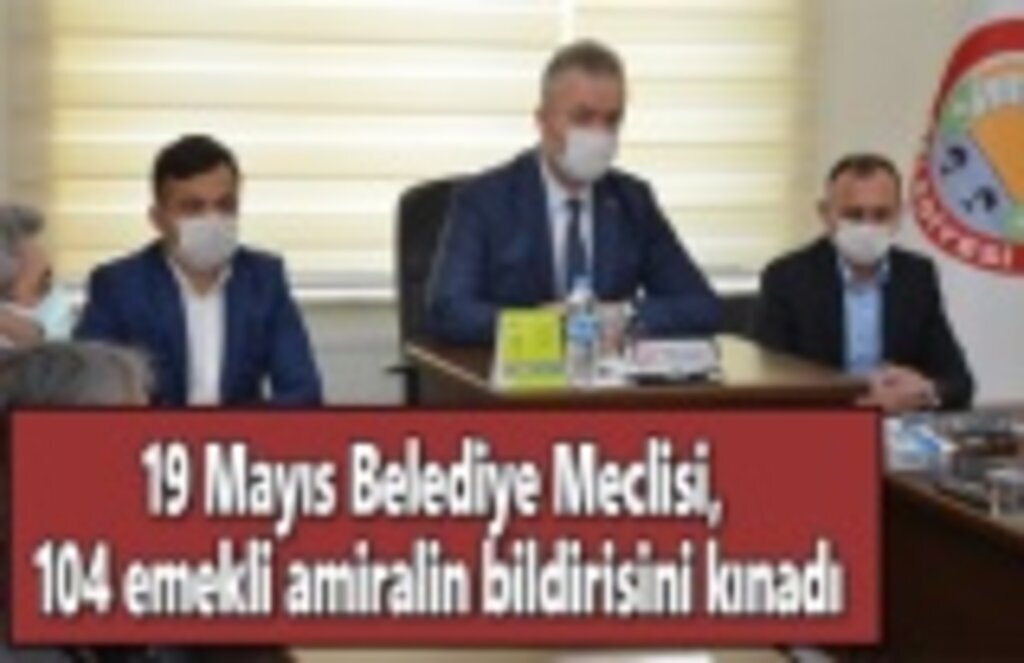 19 Mayıs Belediye Meclisi, 104 emekli amiralin bildirisini kınadı