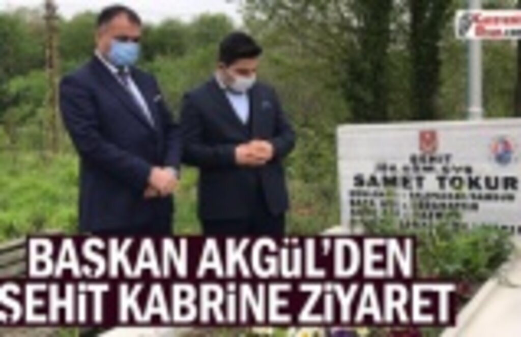 Başkan Akgül Şehit Kabrini Ziyaret Etti