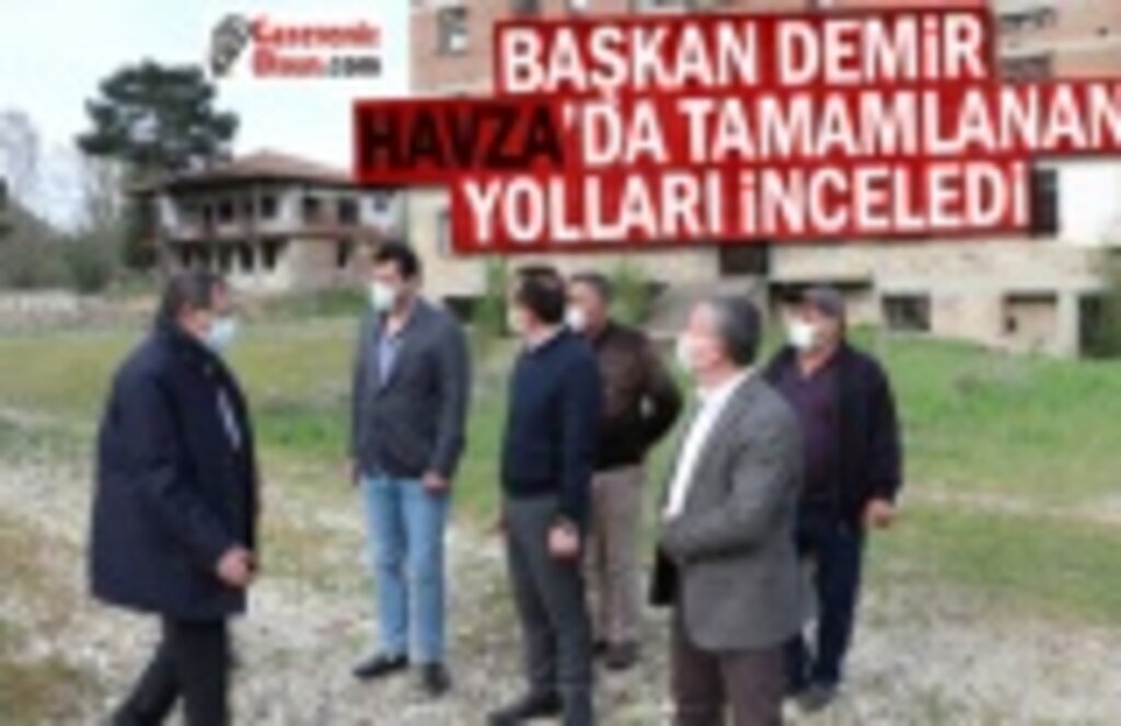 Başkan Demir Havza’da tamamlanan yolları inceledi