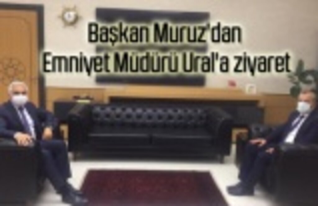 Başkan Muruz'dan Emniyet Müdürü Ural'a ziyaret