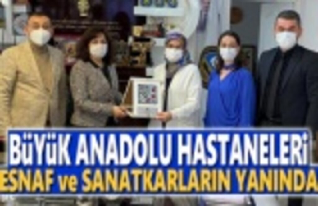 Büyük Anadolu Hastaneleri Esnaf ve Sanatkarların yanında