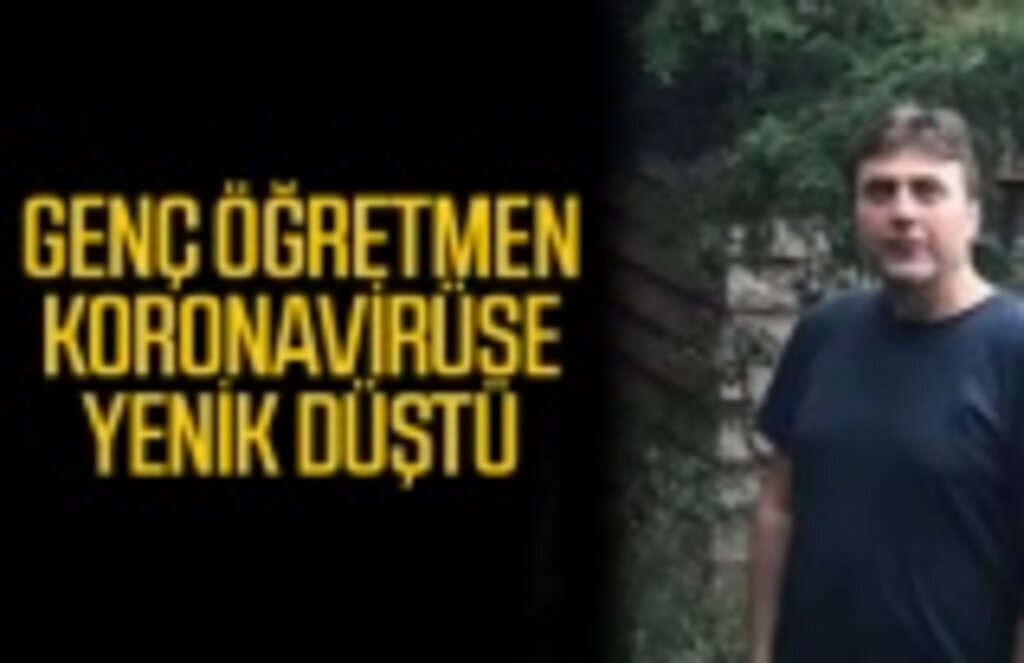 Genç öğretmen Resul Güvercin koronavirüse yenik düştü
