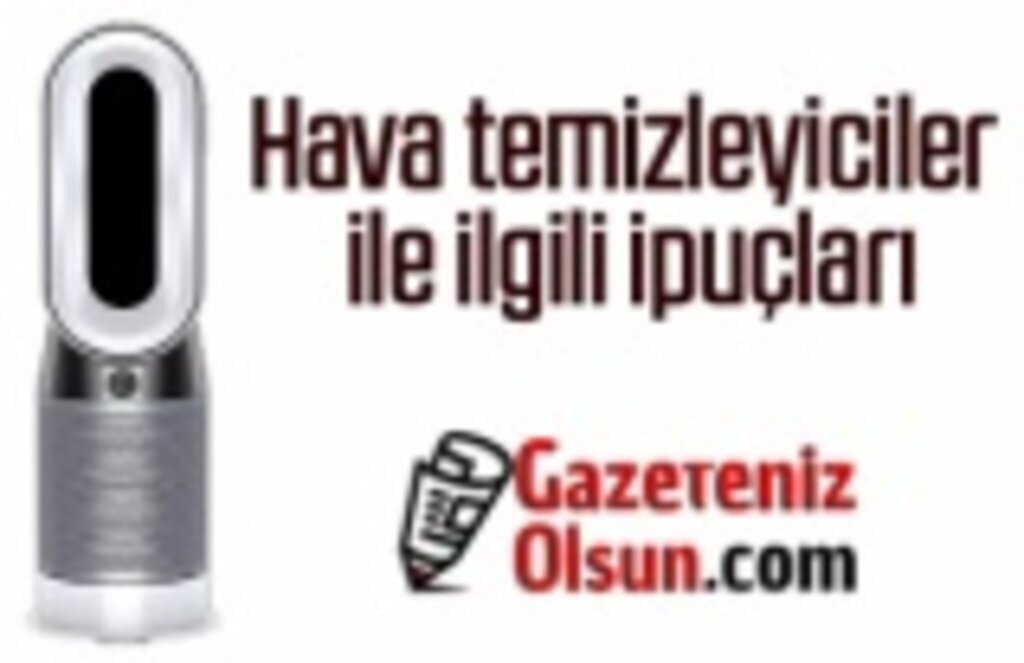 Hava temizleyiciler nasıl çalışıyor? Hava temizleyiciler ile ilgili ipuçları