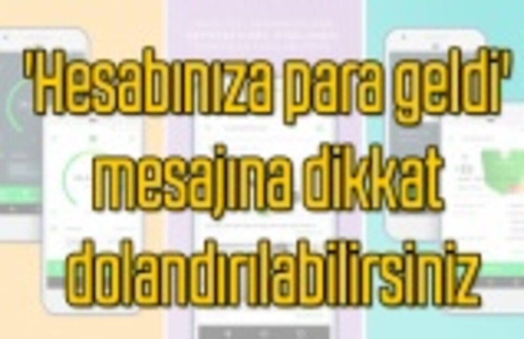 Hesabınıza para geldi mesajına dikkat dolandırılabilirsiniz