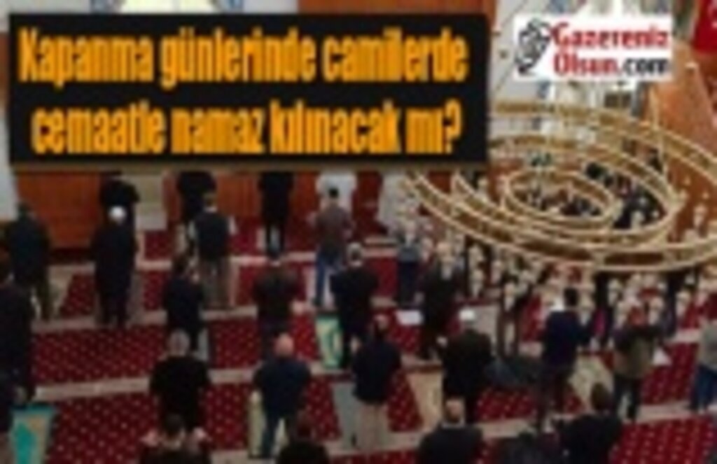 Kapanma günlerinde camilerde cemaatle namaz kılınacak mı?