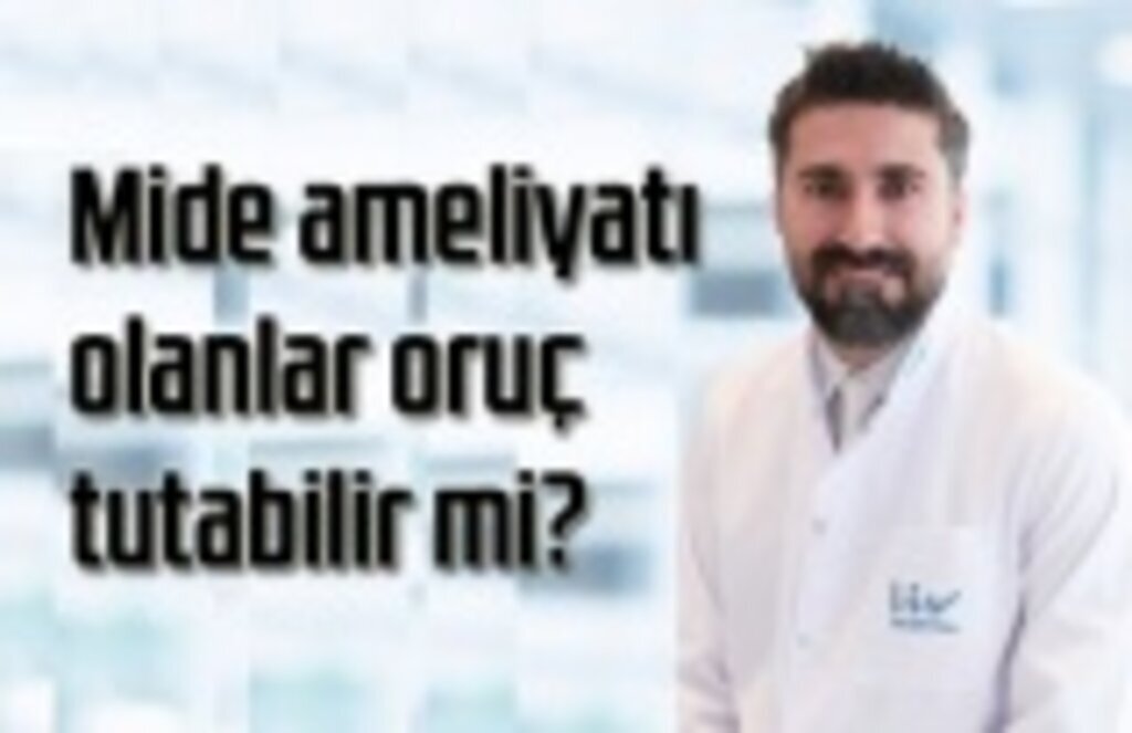 Mide ameliyatı olanlar oruç tutabilir mi?