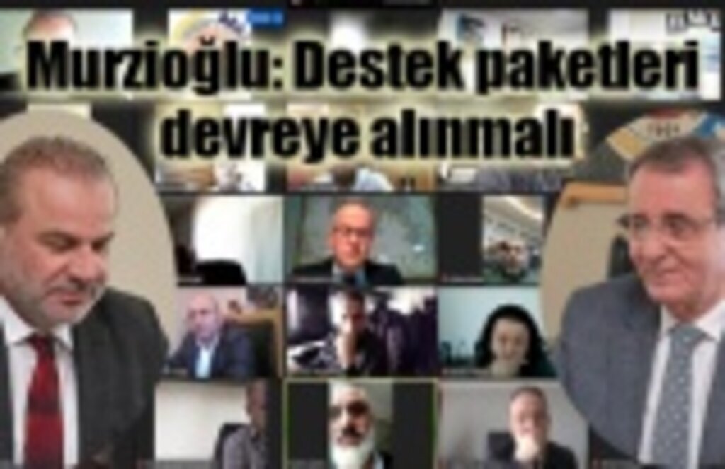 Murzioğlu: Destek paketleri devreye alınmalı