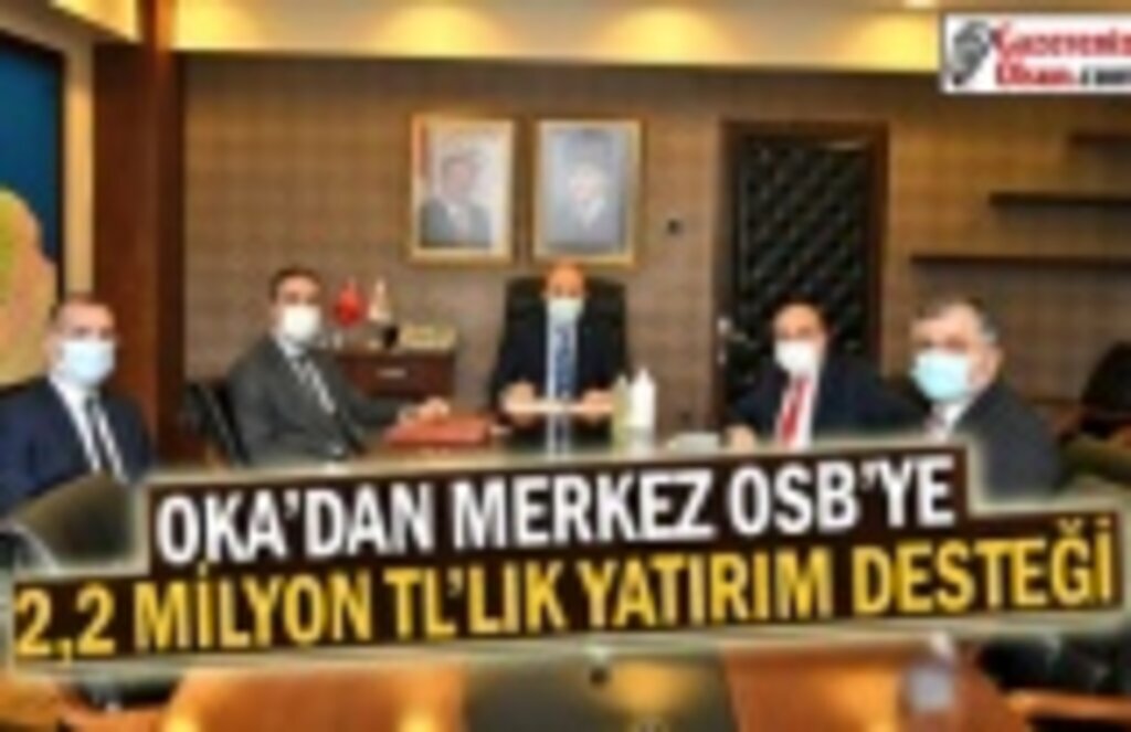 OKA’dan Merkez OSB’ye 2,2 milyon TL’lik yatırım desteği