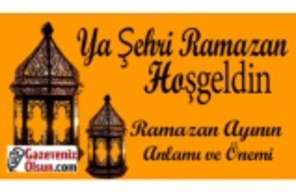 Ramazan Ayının Anlamı ve Önemi Nedir? Ya Şehri Ramazan Hoşgeldin