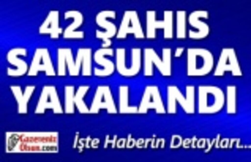 Samsun'da Aranan 42 Şahıs Yakalandı