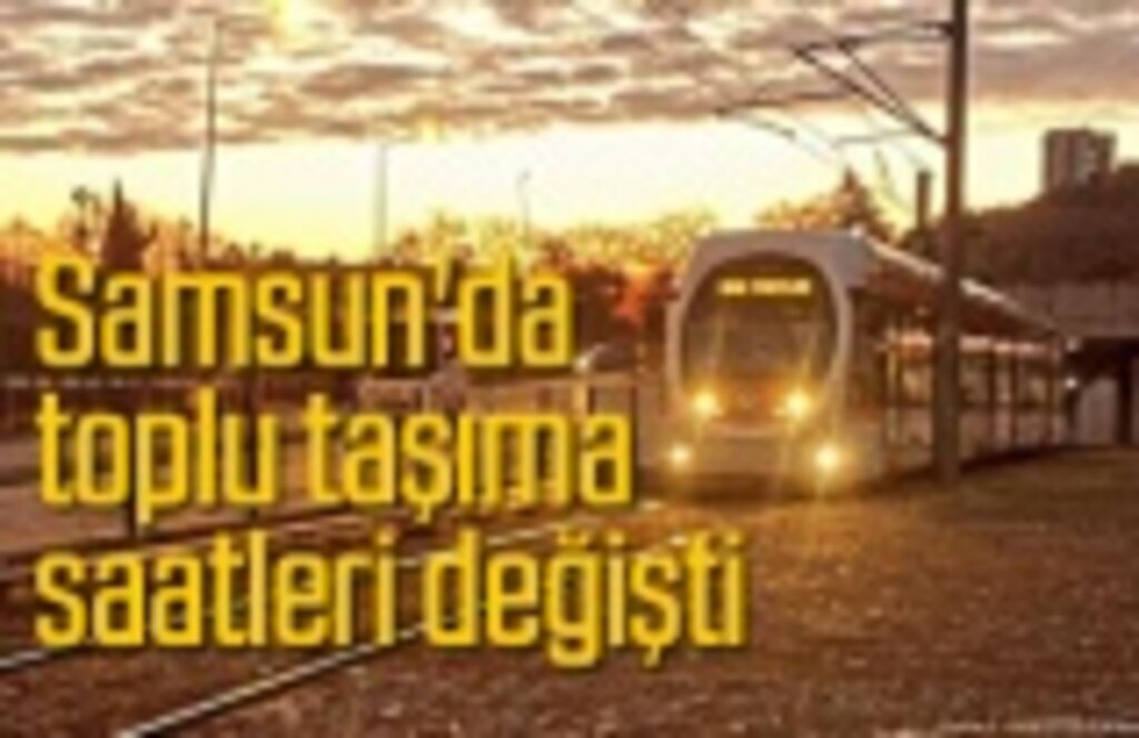 Samsun'da tramvay ve otobüs saatleri değişti