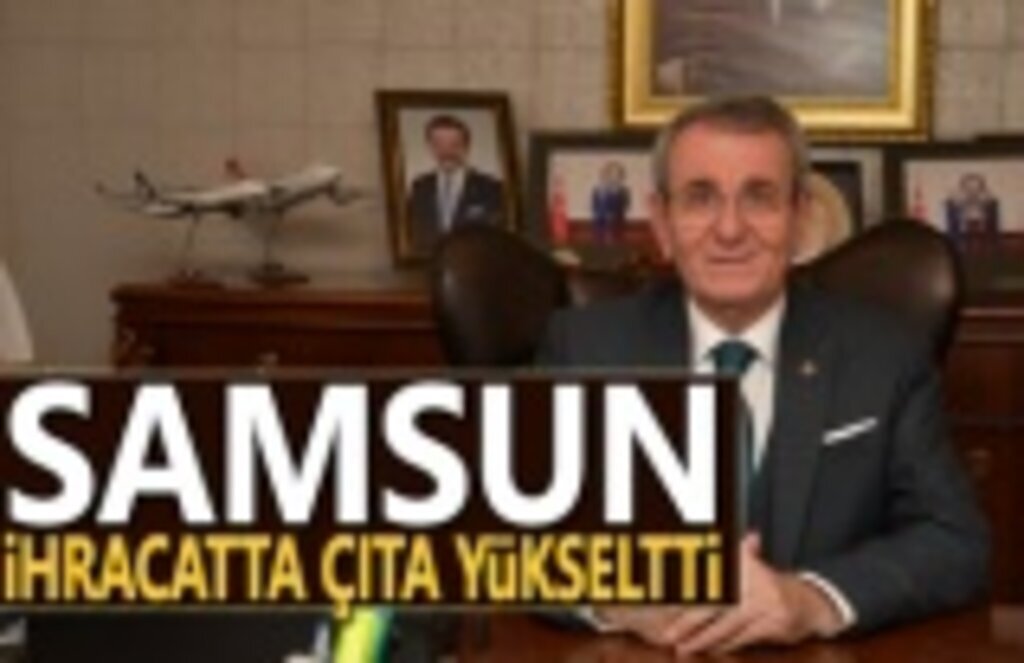 Samsun ihracatta çıta yükseltti