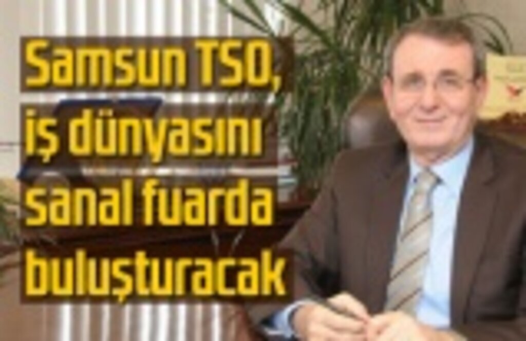 Samsun TSO, iş dünyasını sanal fuarda buluşturacak