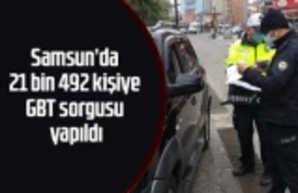 Samsun'un 19 Nisan Asayiş Raporu, 21 bin 492 kişiye GBT sorgusu