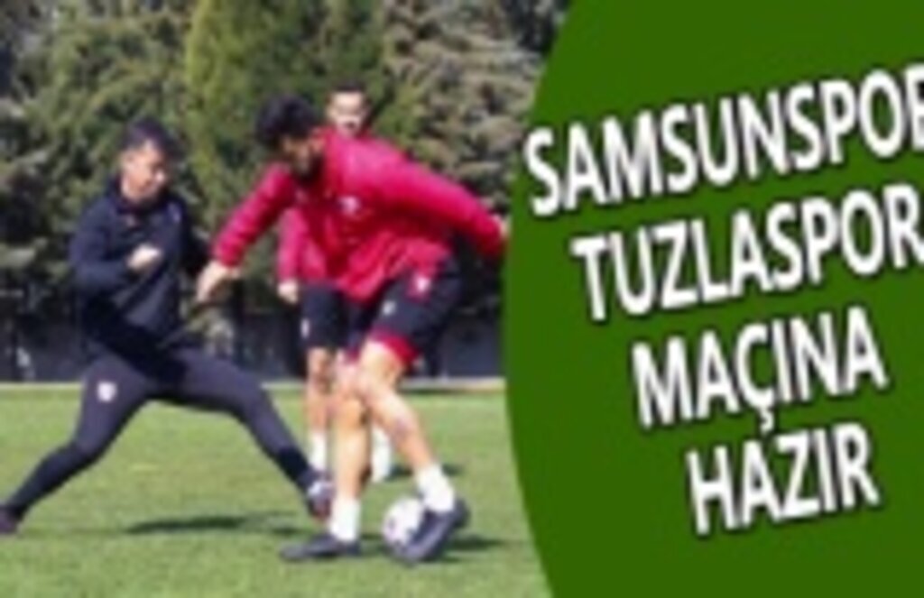 Samsunspor, Tuzlaspor Maçına Hazır