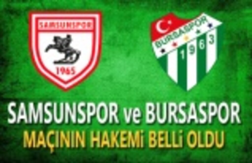 Samsunspor ve Bursaspor Maçının Hakemi Belli Oldu