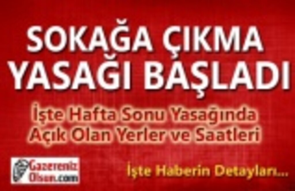 Sokağa Çıkma Yasağı Başladı- Hafta Sonu Yasağında Açık Olan Yerler