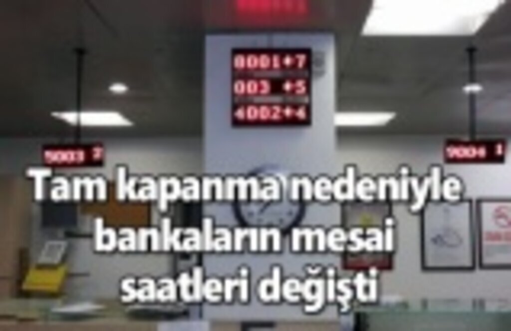 Tam kapanmada bankalar açık olacak mı? Bankaların mesai saatleri