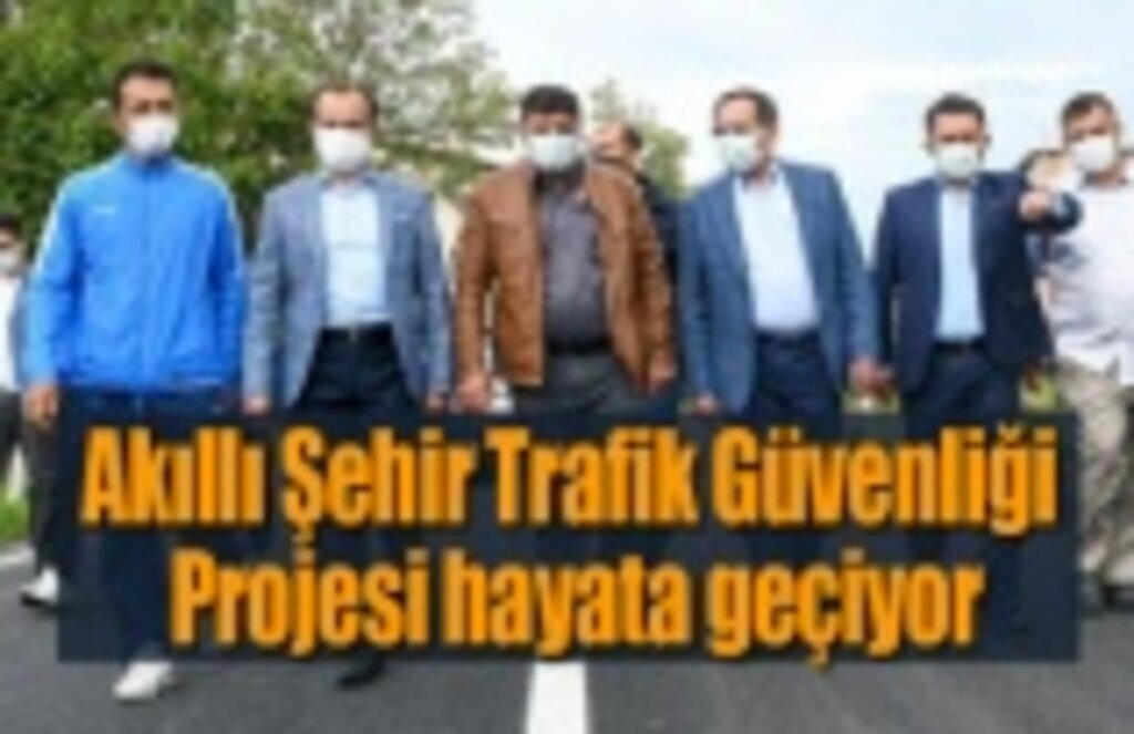 Akıllı Şehir Trafik Güvenliği Projesi hayata geçiyor