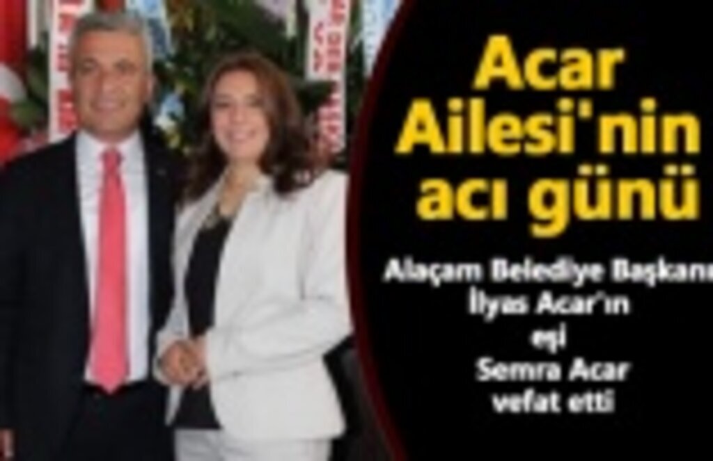 Alaçam Belediye Başkanı İlyas Acar'ın eşi vefat etti
