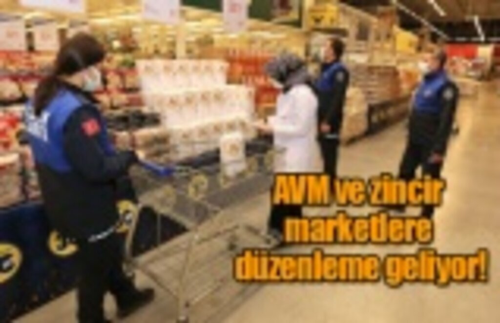 AVM ve zincir marketlere düzenleme geliyor!