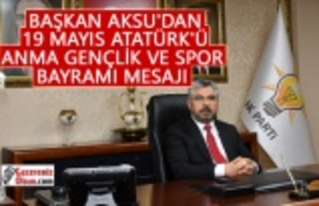 Başkan Aksu'dan 19 Mayıs Mesajı
