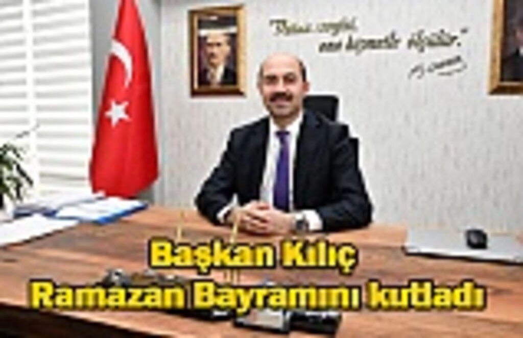 Başkan Kılıç Ramazan Bayramını kutladı