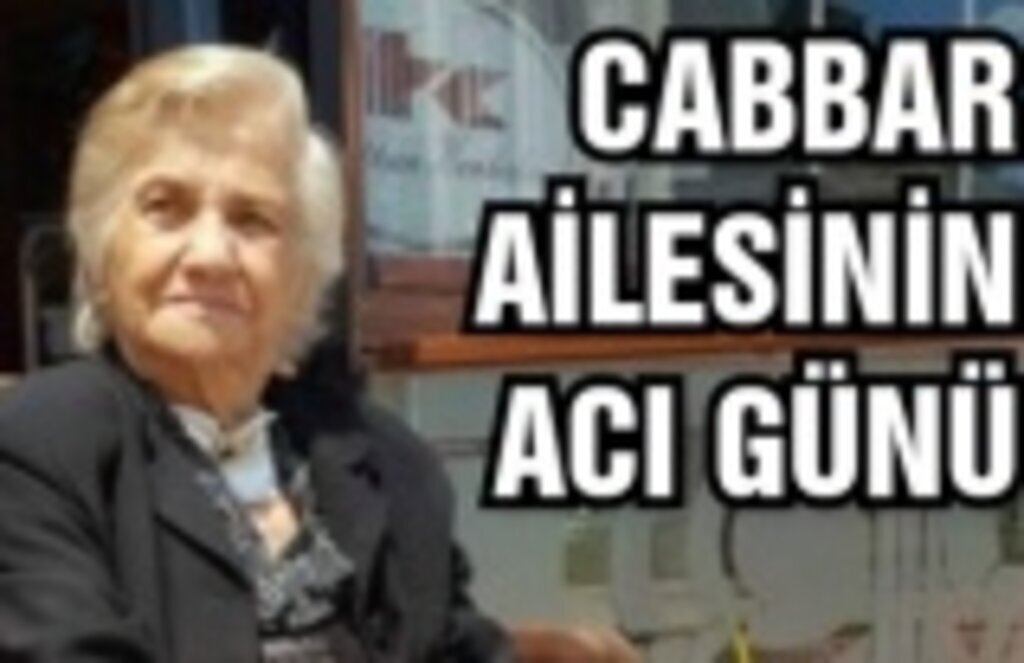 Cabbar Ailesi'nin acı günü