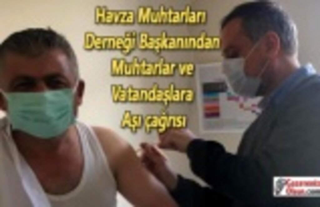 Havza Muhtarları Derneği Başkanından muhtarlar ve vatandaşlara aşı çağrısı