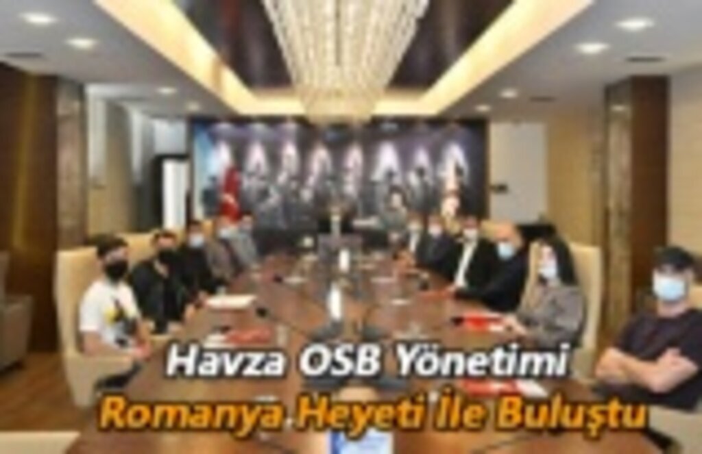 Havza OSB Yönetimi Romanya Heyeti İle Buluştu