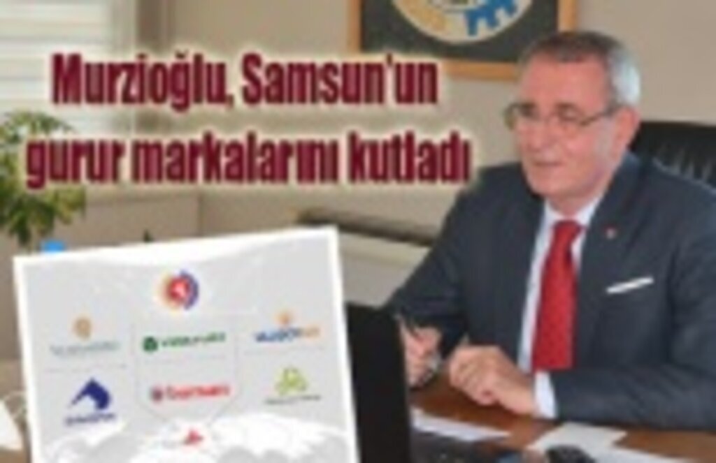 Murzioğlu, Samsun’un gurur markalarını kutladı