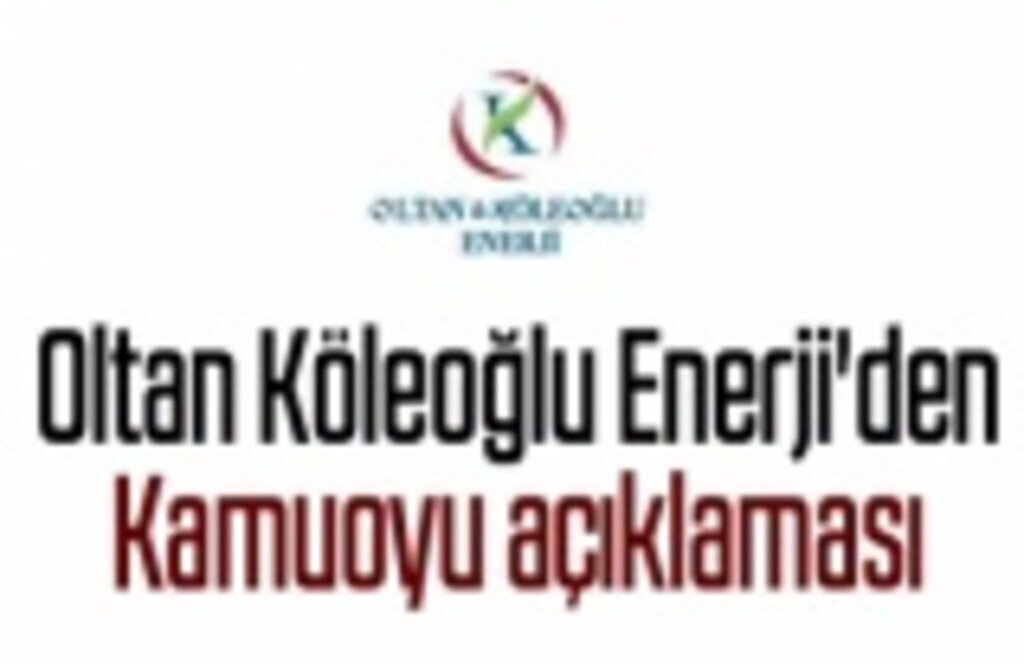 Oltan Köleoğlu Enerji'den kamuoyu açıklaması