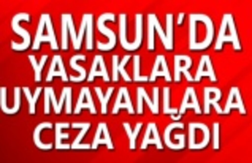 Samsun'da Kuralları İhlal Edenlere Ceza Yağdı