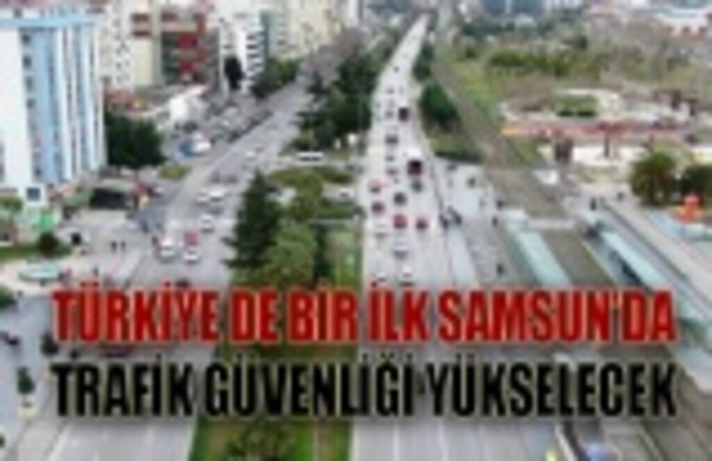 Samsun'da trafikte hız artacak, anlık radar kalkacak