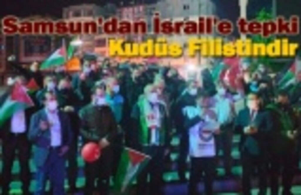 Samsun'dan İsrail'e tepki: Mescid-i Aksa barış dini İslamın ve Müslümanların mabedidir