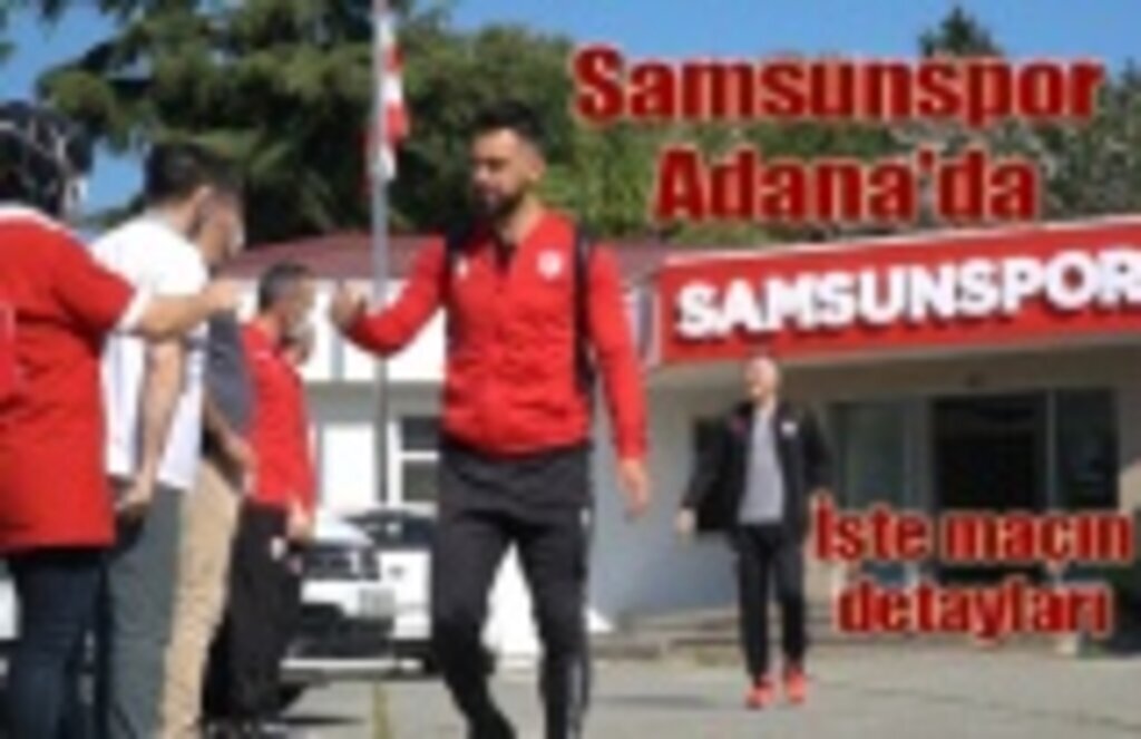 Samsunspor Adana'da, Adanaspor Samsunspor maçı ne zaman hangi kanalda?