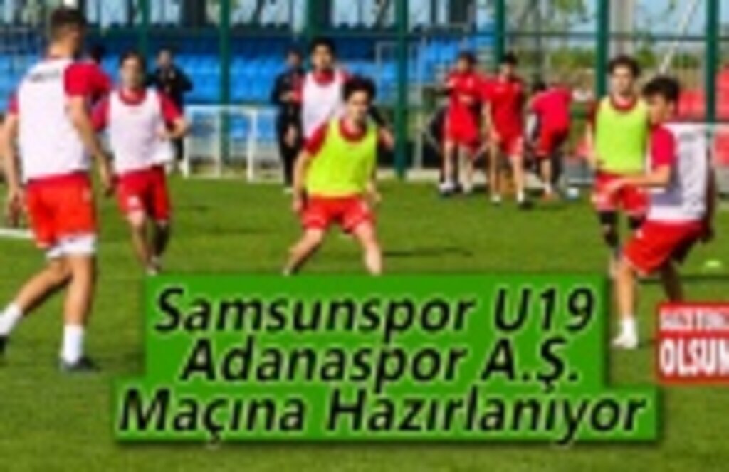 Samsunspor U19, Adanaspor A.Ş.Maçına Hazırlanıyor