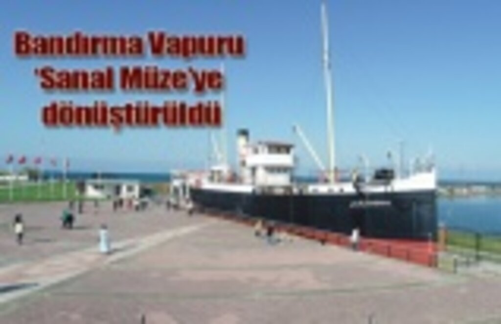 Sanal Müze'ye dönüştürülen Bandırma Vapuru ziyarete açıldı