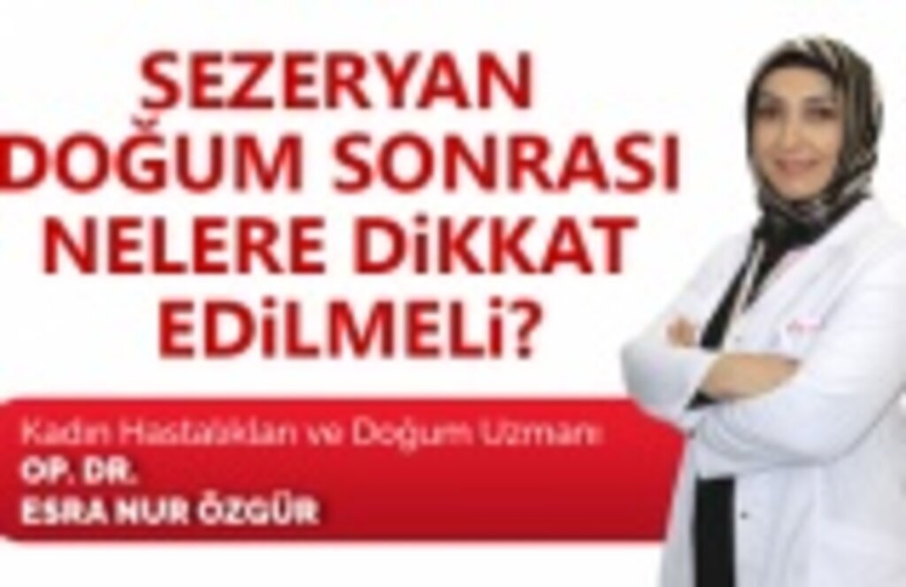 Sezeryan doğum sonrası Nelere Dikkat edilmeli?