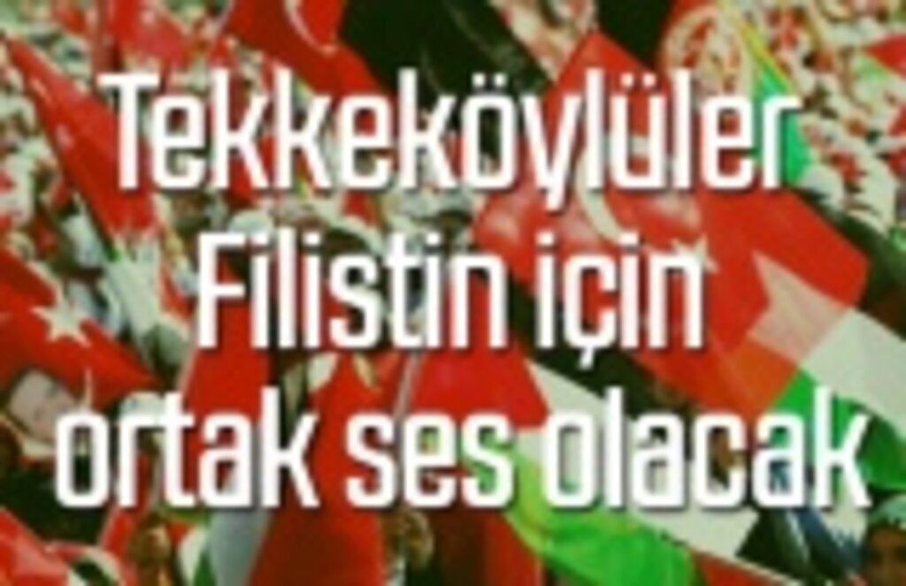 Tekkeköylüler Filistin için Cuma Namazı sonrası toplanacak!