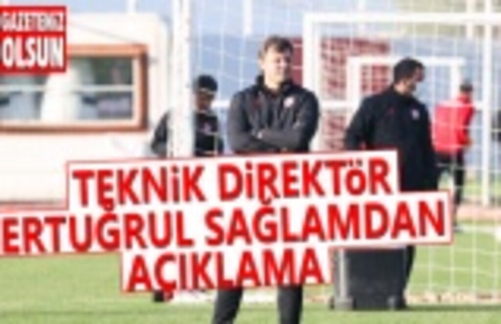Teknik Direktör Ertuğrul Sağlam'dan Açıklama