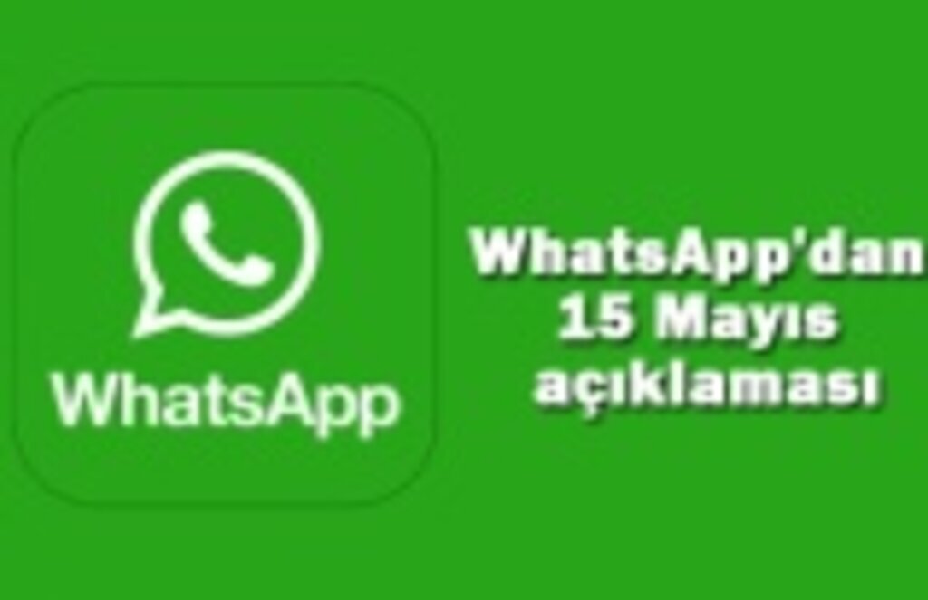 WhatsApp'dan 15 Mayıs açıklaması, WhatsApp kapanacak mı? WhatsApp silinecek mi?