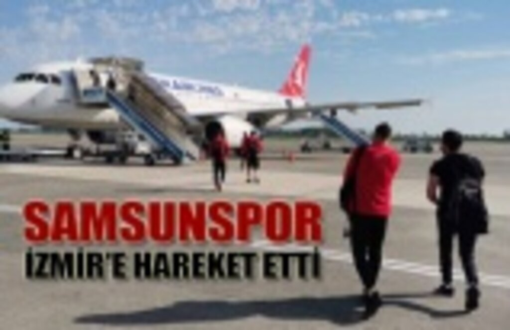 Yılport Samsunspor Altınordu maçı için İzmir'e hareket etti