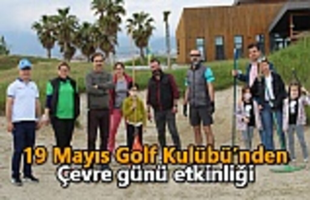19 Mayıs Golf Kulübü’nden Çevre günü etkinliği