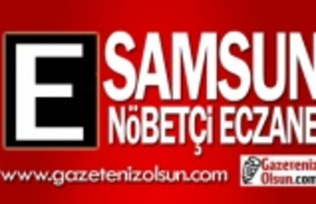 21 Haziran Samsun nöbetçi eczane