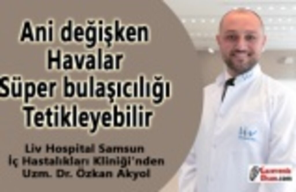 Ani değişken havalar süper bulaşıcılığı tetikleyebilir