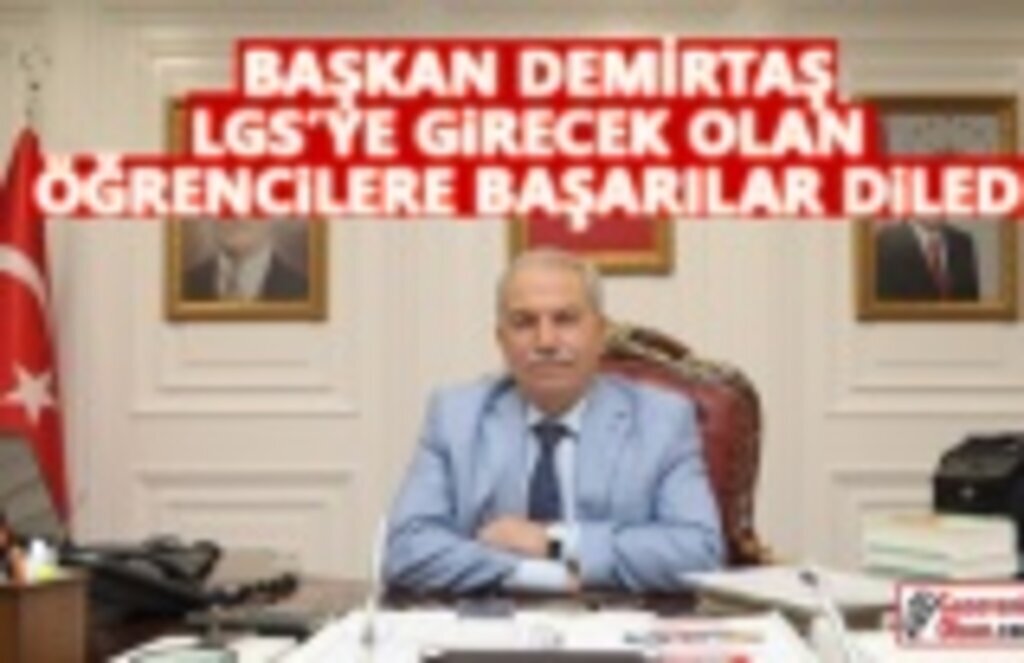 Başkan Demirtaş, LGS'ye girecek öğrencilere başarı diledi