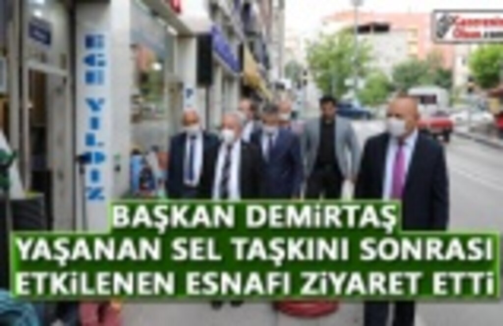 Başkan Demirtaş, Yaşanan Sel Taşkını Sonrası Etkilenen Esnafı Ziyaret Etti